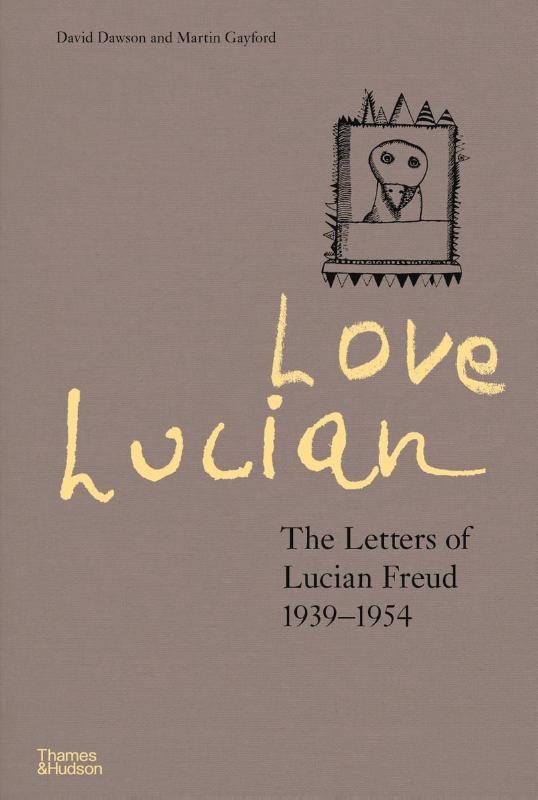 Love Lucian: The Letters of Lucian Freud 1939–1954 – A Times Best Art Book of 2022