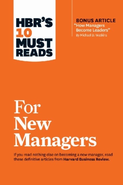 HBR's 10 Must Reads for New Managers (with bonus article "How Managers Become Leaders" by Michael D. Watkins) (HBR's 10 Must Reads)